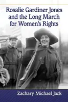 Rosalie Gardiner Jones és a hosszú menetelés a nők jogaiért - Rosalie Gardiner Jones and the Long March for Women's Rights