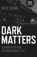 Dark Matters: Kiáltvány az éjszakai városért - Dark Matters: A Manifesto for the Nocturnal City