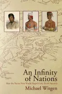 A nemzetek végtelensége: Hogyan alakította az őslakosok Újvilága a korai Észak-Amerikát? - An Infinity of Nations: How the Native New World Shaped Early North America