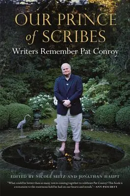 A mi írástudó hercegünk: Írók emlékeznek Pat Conroyra - Our Prince of Scribes: Writers Remember Pat Conroy