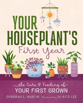 A szobanövényed első éve: Az első saját termesztésű növény gondozása és etetése - Your Houseplant's First Year: The Care and Feeding of Your First Grown