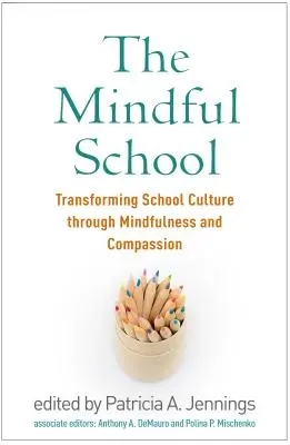 Az elmés iskola: Az iskolai kultúra átalakítása a tudatosság és az együttérzés segítségével - The Mindful School: Transforming School Culture Through Mindfulness and Compassion