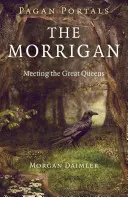 Pogány portálok - A Morrigan: Találkozás a nagy királynőkkel - Pagan Portals - The Morrigan: Meeting the Great Queens