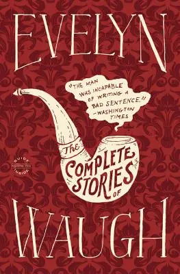 Evelyn Waugh: Waughney Waugh: The Complete Stories - Evelyn Waugh: The Complete Stories