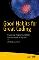 Jó szokások a nagyszerű kódoláshoz: Programozási készségek fejlesztése Python példákkal - Good Habits for Great Coding: Improving Programming Skills with Examples in Python