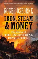 Vas, gőz és pénz: Az ipari forradalom kialakulása - Iron, Steam & Money: The Making of the Industrial Revolution