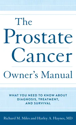 A prosztatarák tulajdonosi kézikönyve: Amit a diagnózisról, kezelésről és túlélésről tudni kell - The Prostate Cancer Owner's Manual: What You Need to Know about Diagnosis, Treatment, and Survival