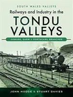 Vasút és ipar a Tondu-völgyekben: Ogmore, Garw és Porthcawl ágak - Railways and Industry in the Tondu Valleys: Ogmore, Garw and Porthcawl Branches