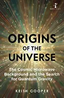 A világegyetem eredete: A kozmikus mikrohullámú háttér és a kvantumgravitáció kutatása - Origins of the Universe: The Cosmic Microwave Background and the Search for Quantum Gravity