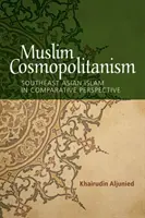 Muszlim kozmopolitizmus: Délkelet-ázsiai iszlám összehasonlító perspektívában - Muslim Cosmopolitanism: Southeast Asian Islam in Comparative Perspective