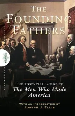 Founding Fathers: Az alapvető útikönyv azokról az emberekről, akik Amerikát teremtették - Founding Fathers: The Essential Guide to the Men Who Made America