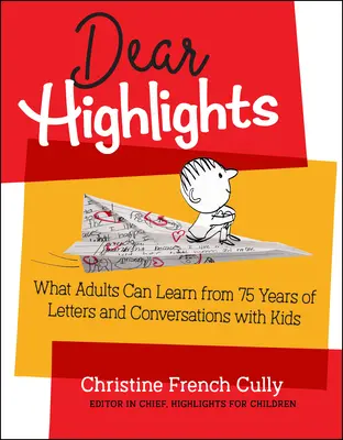 Kedves Highlights: Mit tanulhatnak a felnőttek a gyerekekkel folytatott 75 éves levelekből és beszélgetésekből - Dear Highlights: What Adults Can Learn from 75 Years of Letters and Conversations with Kids