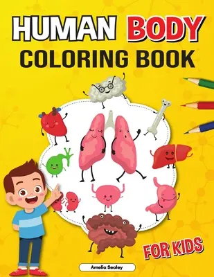 Emberi test színezőkönyv gyerekeknek: Anatómia színezőkönyv gyerekeknek, The Human Anatomy Coloring Book to Learn and Understand Human Organs - Human Body Coloring Book for Kids: Anatomy Coloring Book for Kids, The Human Anatomy Coloring Book to Learn and Understand Human Organs