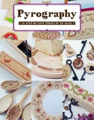 Pirográfia: 18 lépésről lépésre elkészíthető projekt - Pyrography: 18 Step-By-Step Projects to Make