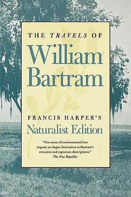 William Bartram utazásai: Bartram: Naturalist Edition - The Travels of William Bartram: Naturalist Edition