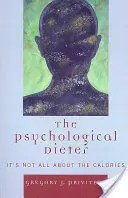 A pszichológiai Dieter: Nem minden a kalóriákról szól - The Psychological Dieter: It's Not All About the Calories