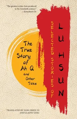 Lu Hsun válogatott történetei: Ah Q igaz története és más történetek - Selected Stories of Lu Hsun: The True Story of Ah Q and Other Tales