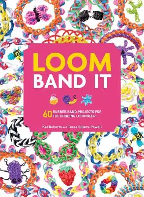 Loom Band It: 60 gumiszalag-projekt a kezdő szövőszékkészítő számára - Loom Band It: 60 Rubberband Projects for the Budding Loomineer