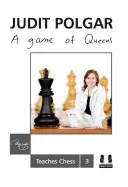 A Game of Queens: Judit Polgar tanítja a sakkot 3 - A Game of Queens: Judit Polgar Teaches Chess 3