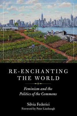 A világ újjávarázsolása: A feminizmus és a közjavak politikája - Re-Enchanting the World: Feminism and the Politics of the Commons