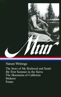 John Muir: Muir: Nature Writings (Loa #92): Nature Writings (Loa #92): The Story of My Boyhood and Youth / My First Summer in the Sierra / The Mountains of California / Stickeen / Ess - John Muir: Nature Writings (Loa #92): The Story of My Boyhood and Youth / My First Summer in the Sierra / The Mountains of California / Stickeen / Ess