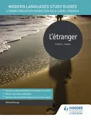 Modern nyelvek tanulmányi útmutatók: L'etranger - Irodalmi tanulmányi útmutató az AS/A-szintű francia nyelvhez - Modern Languages Study Guides: L'etranger - Literature Study Guide for AS/A-level French