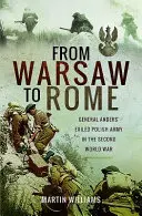 Varsótól Rómáig: Anders tábornok száműzött lengyel hadserege a második világháborúban - From Warsaw to Rome: General Anders' Exiled Polish Army in the Second World War