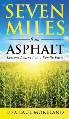 Hét mérföldre az aszfalttól: Lessons Learned on a Family Farm - Seven Miles from Asphalt: Lessons Learned on a Family Farm