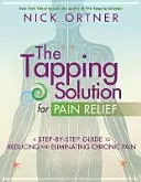 Tapping Solution for Pain Relief - Lépésről lépésre útmutató a krónikus fájdalom csökkentéséhez és megszüntetéséhez - Tapping Solution for Pain Relief - A Step-by-Step Guide to Reducing and Eliminating Chronic Pain