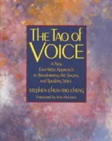 A hang taója: Új kelet-nyugati megközelítés az ének- és beszédhang átalakításához - The Tao of Voice: A New East-West Approach to Transforming the Singing and Speaking Voice