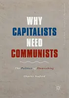 Miért van szüksége a kapitalistáknak kommunistákra: A virágzás politikája - Why Capitalists Need Communists: The Politics of Flourishing