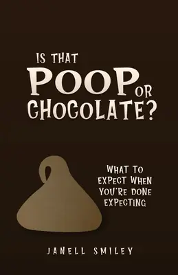 Kaki vagy csokoládé? Mit várhatsz, ha már nem vársz? - Is That Poop or Chocolate?: What to Expect When You're Done Expecting