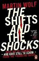 A váltások és a sokkok - Amit a pénzügyi válságból tanultunk - és még tanulnunk kell -, és amit még tanulnunk kell - Shifts and the Shocks - What we've learned - and have still to learn - from the financial crisis