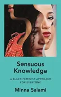 Érzéki tudás - Fekete feminista megközelítés mindenkinek - Sensuous Knowledge - A Black Feminist Approach for Everyone