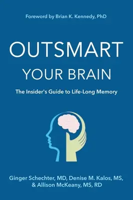 Outsmart Your Brain: A bennfentes útmutató az élethosszig tartó memóriához - Outsmart Your Brain: The Insider's Guide to Life-Long Memory