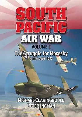 Dél-csendes-óceáni légi háború 2. kötet: Harc Moresbyért, 1942. március - április - South Pacific Air War Volume 2: The Struggle for Moresby, March - April 1942