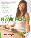 Ani nyers táplálékának alapjai: Receptek és technikák az élő táplálkozás művészetének elsajátításához - Ani's Raw Food Essentials: Recipes and Techniques for Mastering the Art of Live Food