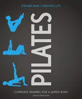 Pilates: Teljes körű edzés a hajlékony testért - Pilates: Complete Training for a Supple Body