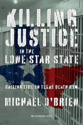 Killing Justice in the Lone Star State: A texasi halálsoron töltött idő letöltése - Killing Justice in the Lone Star State: Calling Time on Texas Death Row