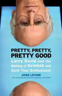 Szép, szép, szép, szép jó: Larry David and the Making of Seinfeld and Curb Your Enthusiasm (Larry David és a Seinfeld és a Curb Your Enthusiasm készítése) - Pretty, Pretty, Pretty Good: Larry David and the Making of Seinfeld and Curb Your Enthusiasm