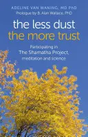 Minél kevesebb por, annál több bizalom: Részvétel a Shamatha projektben, meditáció és tudomány - The Less Dust, the More Trust: Participating in the Shamatha Project, Meditation and Science