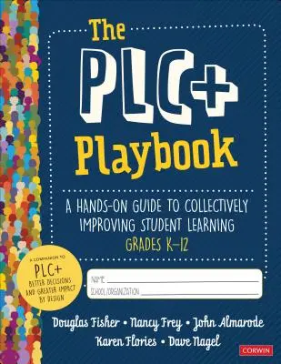 The Plc+ Playbook, Grades K-12: A Hands-On Guide to Collective Improving Student Learning (A Plc+ játékkönyv, K-12 osztályok: Kézzelfogható útmutató a tanulói tanulás közös javításához) - The Plc+ Playbook, Grades K-12: A Hands-On Guide to Collectively Improving Student Learning