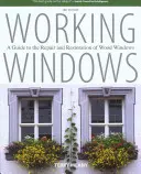 Működő ablakok: A Guide To The Repair And Restoration Of Wood Windows, Third Edition (Útmutató a faablakok javításához és helyreállításához, harmadik kiadás) - Working Windows: A Guide To The Repair And Restoration Of Wood Windows, Third Edition