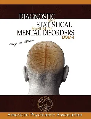 A mentális zavarok diagnosztikai és statisztikai kézikönyve: DSM-I eredeti kiadása - Diagnostic and Statistical Manual of Mental Disorders: DSM-I Original Edition