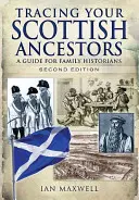 Skót őseid felkutatása: Útmutató családtörténészek számára - Tracing Your Scottish Ancestors: A Guide for Family Historians