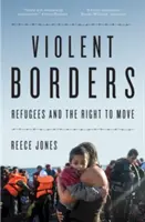 Erőszakos határok: Menekültek és a mozgáshoz való jog - Violent Borders: Refugees and the Right to Move