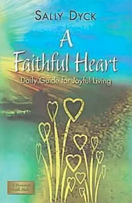 Egy hűséges szív: Napi útmutató az örömteli élethez - A Faithful Heart: Daily Guide for Joyful Living