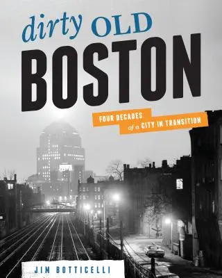 Dirty Old Boston: Négy évtized egy átalakulóban lévő városról - Dirty Old Boston: Four Decades of a City in Transition