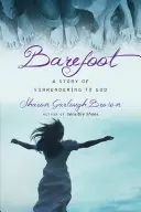 Mezítláb: Egy történet az Istennek való átadásról - Barefoot: A Story of Surrendering to God