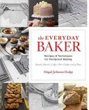 A mindennapi pék: Receptek és technikák a bolondbiztos sütéshez - The Everyday Baker: Recipes and Techniques for Foolproof Baking